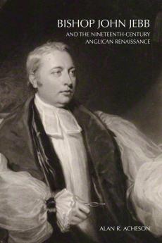 Bishop John Jebb and the Nineteenth-Century Anglican Renaissance