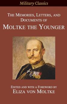 The Memories Letters and Documents of Moltke the Younger