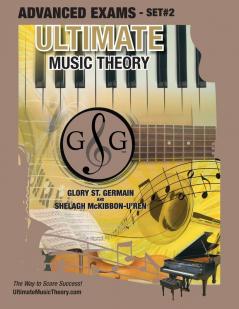 Advanced Music Theory Exams Set #2 - Ultimate Music Theory Exam Series: Preparatory Basic Intermediate & Advanced Exams Set #1 & Set #2 - Four Exams ... 50 (Ultimate Music Theory Exam Books)