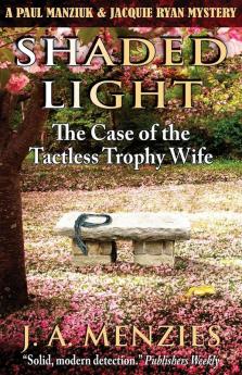 Shaded Light: The Case of the Tactless Trophy Wife: 1 (Paul Manziuk and Jacquie Ryan Mystery)