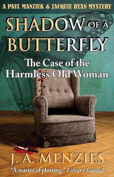 Shadow of a Butterfly: The Case of the Harmless Old Woman: 3 (Paul Manziuk & Jacquie Ryan Mystery)