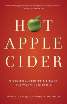 Hot Apple Cider: Stories to Stir the Heart and Warm the Soul: 1 (Hot Apple Cider Books)