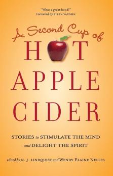 A Second Cup of Hot Apple Cider: Stories to Stimulate the Mind and Delight the Spirit: 2 (Hot Apple Cider Books)