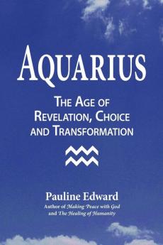 Aquarius: The Age of Revelation Choice and Transformation