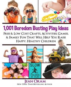 1001 Boredom Busting Play Ideas: Free and Low Cost Crafts Activities Games and Family Fun That Will Help You Raise Happy Healthy Children (It's All Kids Play)