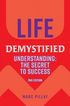 Life Demystified: Understanding: the Secret to Success