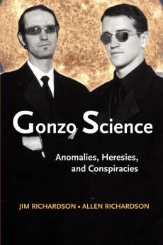 Gonzo Science: Anomalies Heresies and Conspiracies