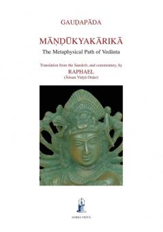 Mandukyakarika: The Metaphysical Path of Vedanta: 5 (Aurea Vidya Collection)