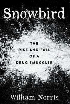 Snowbird: The Rise and Fall of a Drug Smuggler