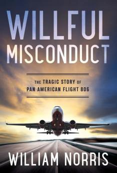 Willful Misconduct: The Tragic Story of Pan American Flight 806