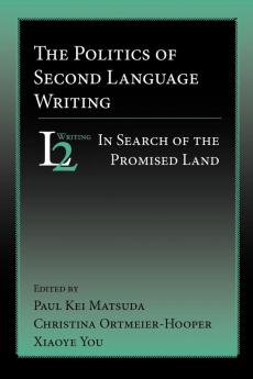 The Politics of Second Language Writing: In Search of the Promised Land