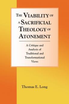 The Viability of a Sacrificial Theology of Atonement: A Critique and Analysis of Traditional and Transformational Views (Lutheran University Press Dissertation)