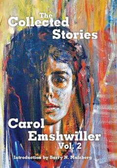 The Collected Stories of Carol Emshwiller: Vol. 2