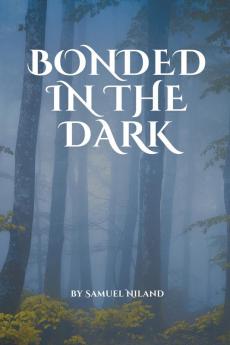 Bonded in the Dark