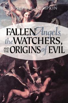 Fallen Angels The Watchers and the Origins of Evil