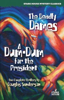 The Deadly Dames/ a Dum-dum for the President (Stark House Mystery Classics)