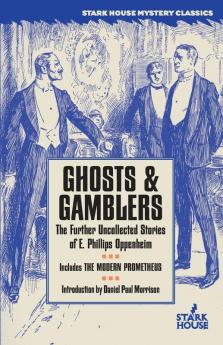 Ghosts & Gamblers: The Further Uncollected Stories of E. Phillips Oppenheim