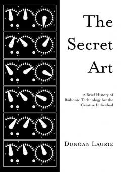 The Secret Art: A Brief History of Radionic Technology for the Creative Individual