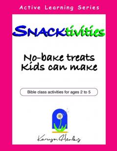 Snacktivities: No-Bake Treats Kids Can Make: 5 (Active Learning)