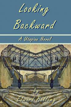 Looking Backward by Edward Bellamy: A Utopian Novel