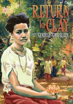 Return to Clay - A Romance of Colonial Cambodia