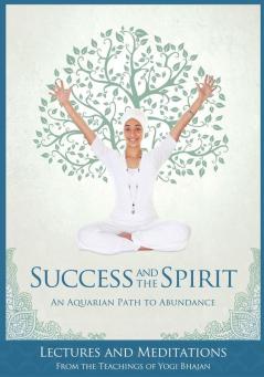 Success and The Spirit: An Aquarian Path to Abundance