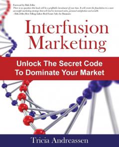 Interfusion Marketing: Unlock the Secret Code to Dominate Your Market