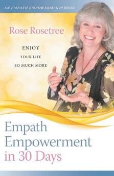 Empath Empowerment in 30 Days: Enjoy your life so much more!: 1 (Empath Empowerment Books)