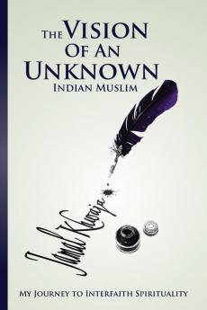 The Vision Of An Unknown Indian: My Journey To Interfaith Spirituality