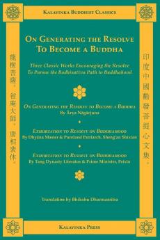 On Generating the Resolve to Become a Buddha: Three Classic Texts on the Bodhisattva Vow: On Generating the Resolve to Become a Buddha Chapter Six of ... on Buddhahood (Kalavinka Buddhist Classics)