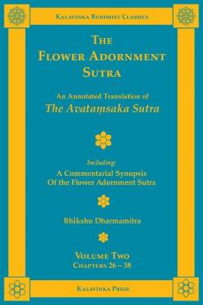 The Flower Adornment Sutra - Volume Two: An Annotated Translation of the Avataṃsaka Sutra with A Commentarial Synopsis of the Flower Adornment Sutra: 15 (Kalavinka Buddhist Classics)