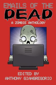 Emails of the Dead: A Zombie Anthology