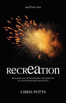 recrEAtion: Realizing the Extraordinary Contribution of Your Enterprise Architects (Take It With You)