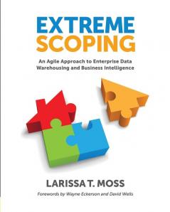 Extreme Scoping: An Agile Approach to Enterprise Data Warehousing & Business Intelligence