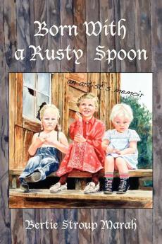 Born With a Rusty Spoon: An Artist's Memoir