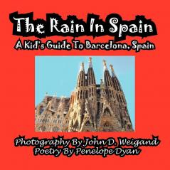 The Rain in Spain---A Kid's Guide to Barcelona Spain