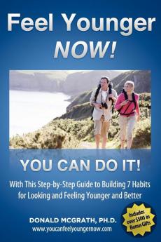 Feel Younger - Now! 21 Days 7 Habits: A Step-by-Step Guide to Building 7 Habits for Looking and Feeling Younger and Better