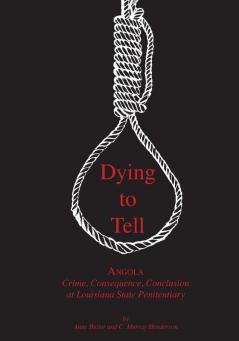 Dying to Tell: Angola Crime Consequence and Conclusion at Louisiana State Penitentiary