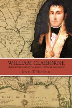 William Claiborne: Jeffersonian Centurion in the American Southwest