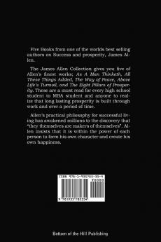 The James Allen Collection: As A Man Thinketh All These Things Added The Way of Peace Above Life's Turmoil The Eight Pillars of Prosperity