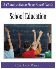 School Education: Charlotte Mason Homeschooling Series Vol. 3