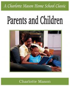 Parents and Children: Charlotte Mason Homeschooling Series Vol. 2