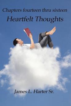 Heartfelt Thoughts: Chapters Fourteen thru Sixteen