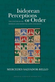 Isidorean Perceptions of Order: The Exeter Book Riddles and Medieval Latin Enigmata (Medieval European Studies Series)