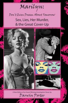 MARILYN Don't Even Dream About Tomorrow: Sex Lies Her Murder and the Great Cover-Up