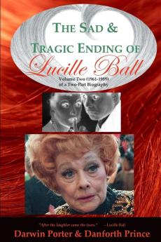 the Sad and Tragic Ending of Lucille Ball: Volume Two (1961-1989)