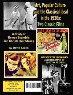 Art Popular Culture and the Classical Ideal in the 1930s A Study of Roman Scandals and Christopher Strong: Includes the Unfinished Autobiography of Dorothy Arzner