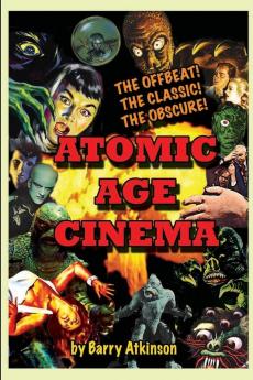 Atomic Age Cinema The Offbeat the Classic and the Obscure