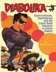 Diabolika Supercriminals Superheroes and the Comic Book Universe in Italian Cinema