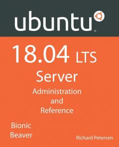 Ubuntu 18.04 LTS Server: Administration and Reference